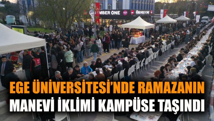 Ege Üniversitesi’nde Birlik İftar Coşkusu