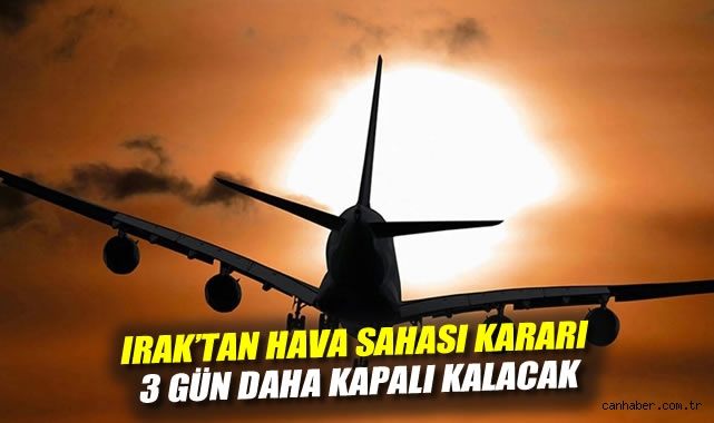 Irak Hava Sahasını 3 Gün Daha Kapattı!