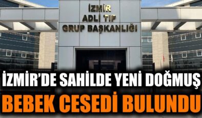 İzmir’de Kayıp Bebek Cesedi Bulundu! Soruşturma Başlatıldı