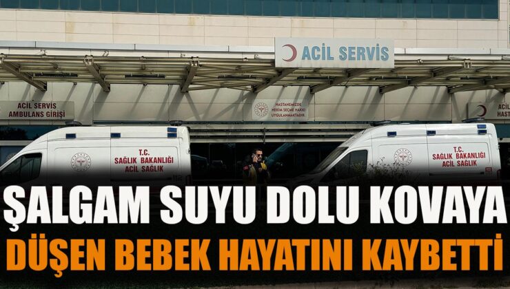 1 Yaşındaki Bebek Şalgam Kovasında Hayatını Kaybetti