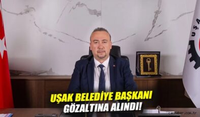 Uşak Belediye Başkanı’na Yolsuzluk Operasyonu!
