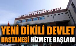 Dikili’de Modern Hastane Hizmete Açıldı!