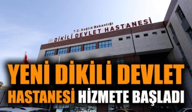 Dikili’de Modern Hastane Hizmete Açıldı!