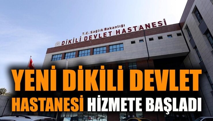 Dikili’de Modern Hastane Hizmete Açıldı!