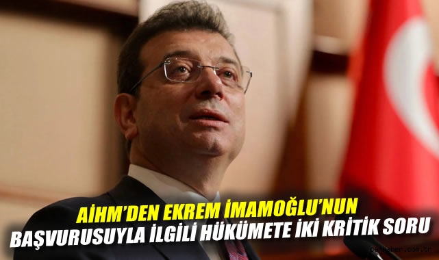 AİHM, İmamoğlu’na 6 kritik soru yöneltti!