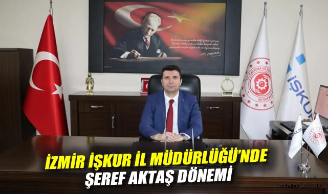 İzmir İŞKUR’da Yeni İl Müdürü Şeref Aktaş!