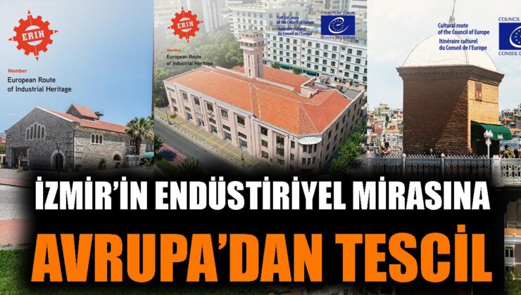 İzmir Endüstriyel Mirasıyla Dünyaya Açılıyor!